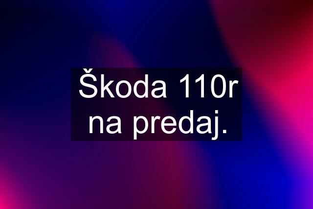 Škoda 110r na predaj.