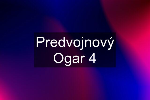 Predvojnový Ogar 4