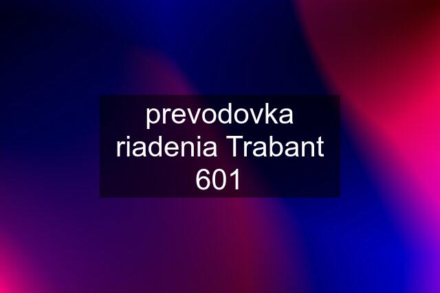 prevodovka riadenia Trabant 601