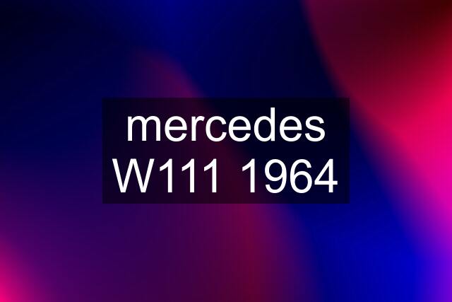 mercedes W111 1964