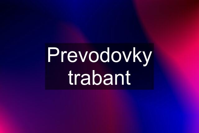 Prevodovky trabant