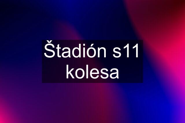 Štadión s11 kolesa