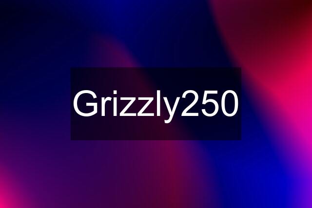 Grizzly250