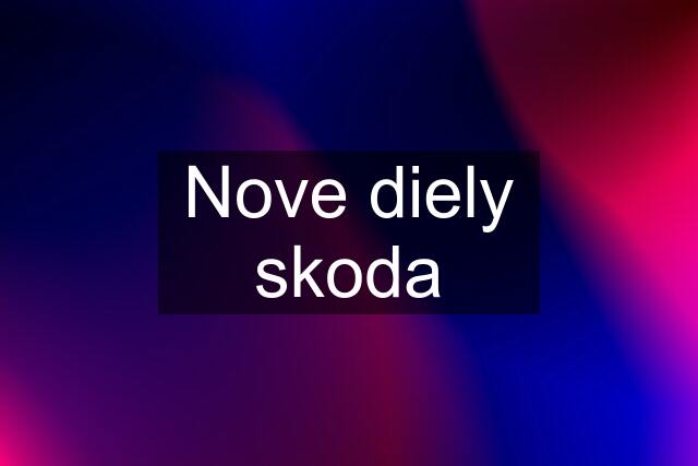 Nove diely skoda