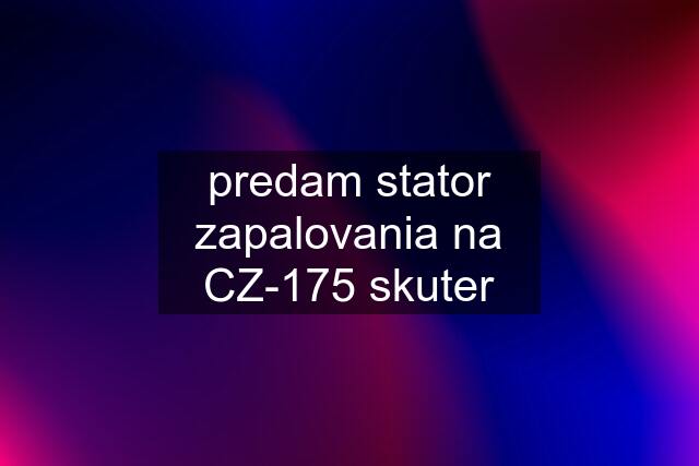 predam stator zapalovania na CZ-175 skuter