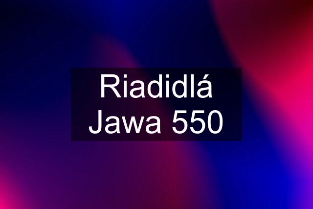 Riadidlá Jawa 550