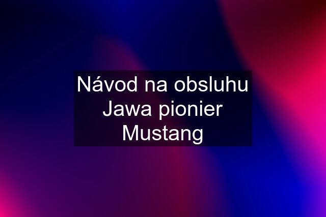 Návod na obsluhu Jawa pionier Mustang