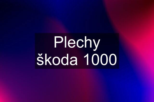 Plechy škoda 1000