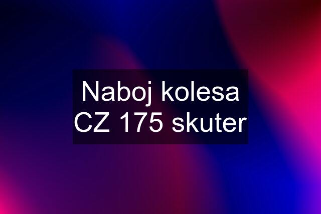 Naboj kolesa CZ 175 skuter