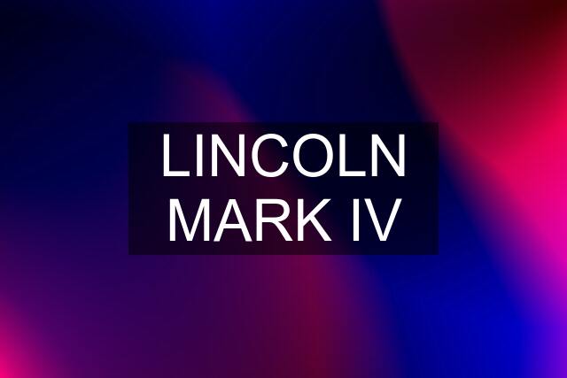 LINCOLN MARK IV