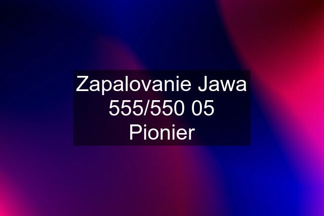 Zapalovanie Jawa 555/550 05 Pionier