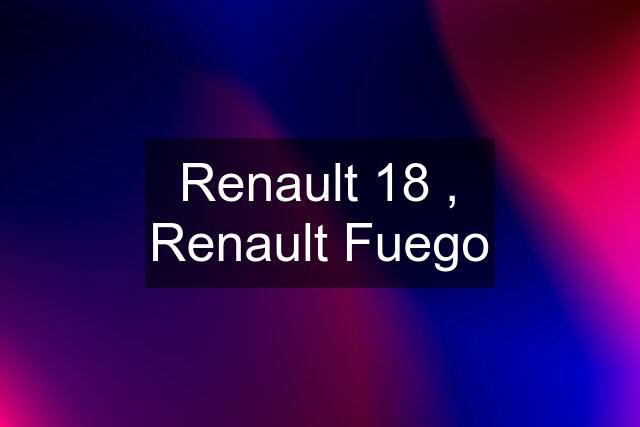 Renault 18 , Renault Fuego