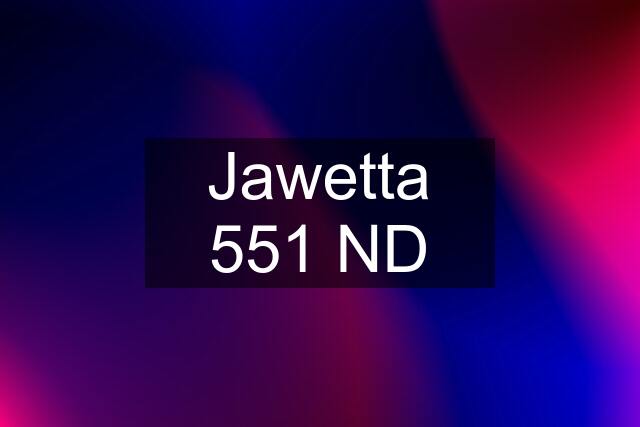 Jawetta 551 ND