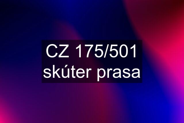 CZ 175/501 skúter prasa