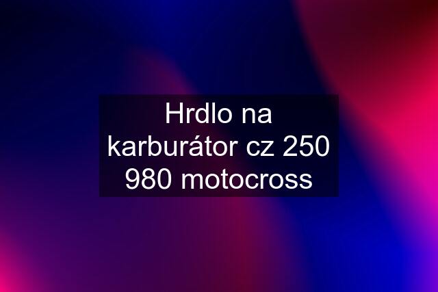 Hrdlo na karburátor cz 250 980 motocross