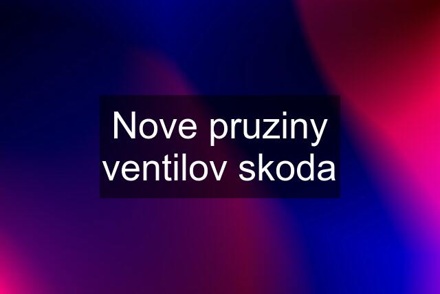 Nove pruziny ventilov skoda