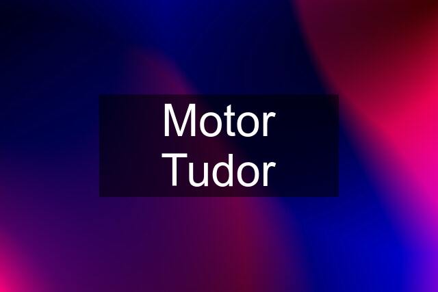 Motor Tudor