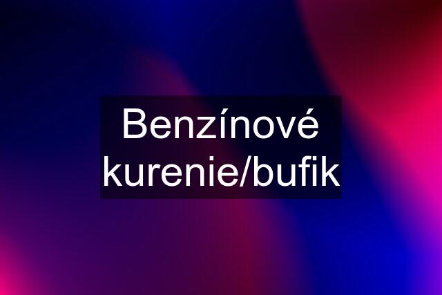 Benzínové kurenie/bufik