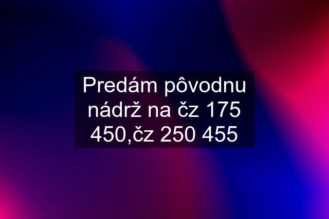 Predám pôvodnu nádrž na čz 175 450,čz 250 455