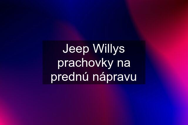 Jeep Willys prachovky na prednú nápravu