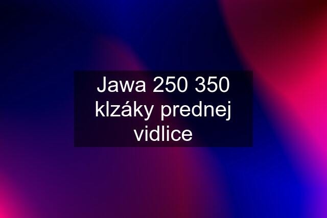 Jawa 250 350 klzáky prednej vidlice