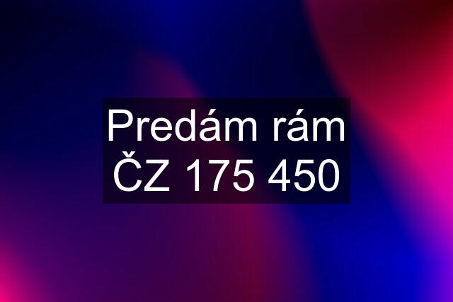 Predám rám ČZ 175 450