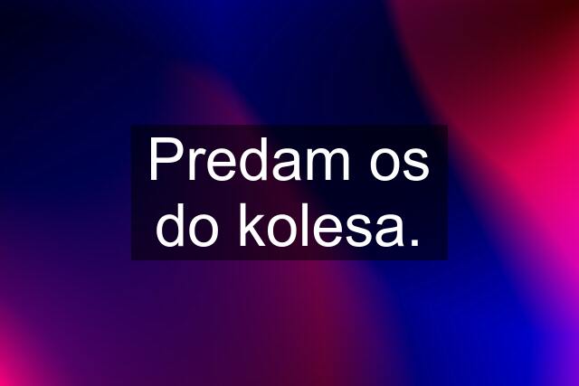 Predam os do kolesa.