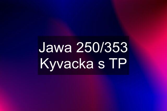 Jawa 250/353 Kyvacka s TP