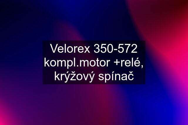 Velorex 350-572 kompl.motor +relé, krýžový spínač