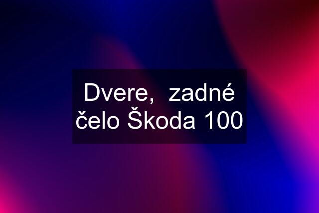 Dvere,  zadné čelo Škoda 100