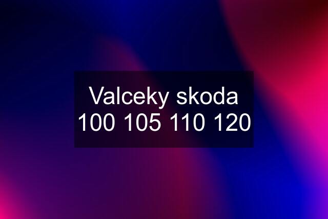 Valceky skoda  120