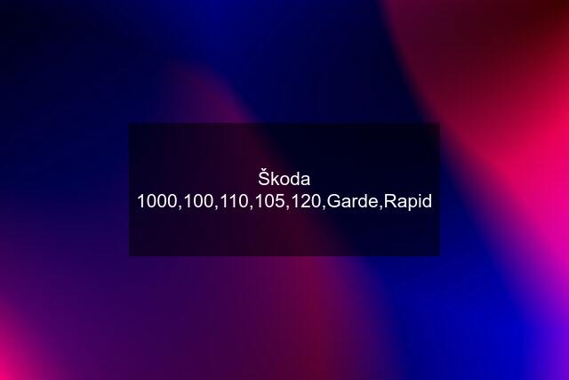 Škoda 1000,100,110,105,120,Garde,Rapid