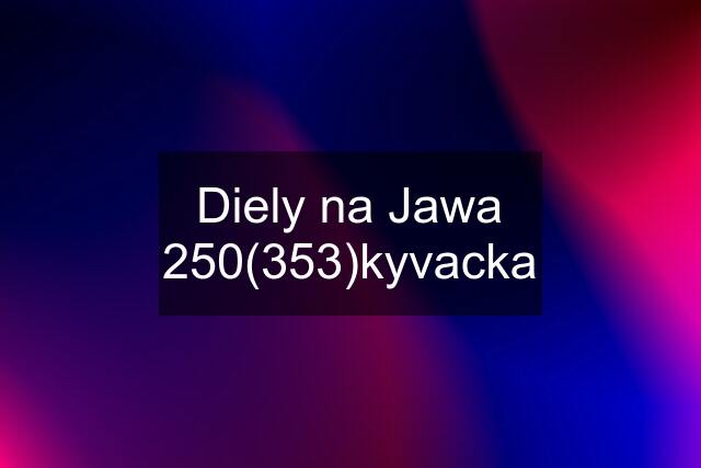 Diely na Jawa 250(353)kyvacka