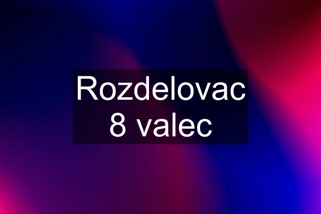 Rozdelovac 8 valec