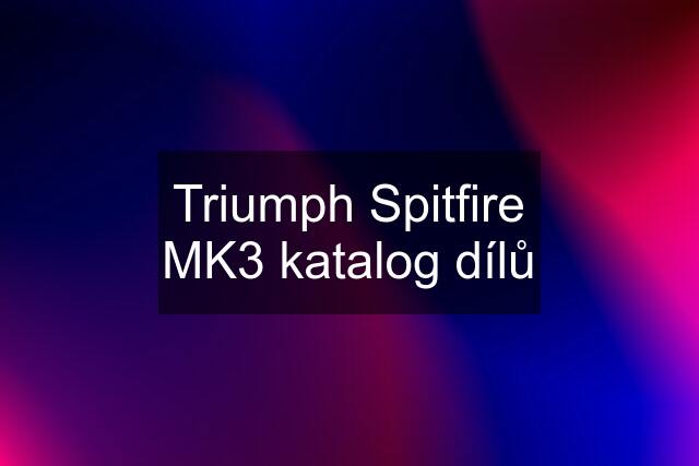 Triumph Spitfire MK3 katalog dílů