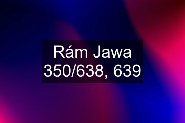 Rám Jawa 350/638, 639