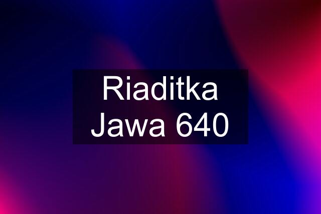 Riaditka Jawa 640