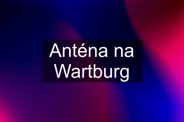 Anténa na Wartburg