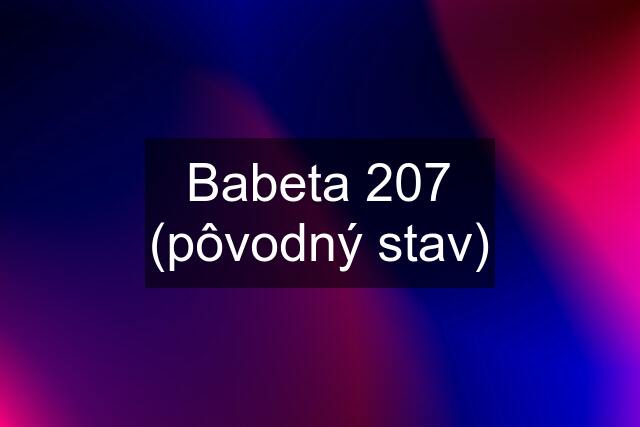 Babeta 207 (pôvodný stav)