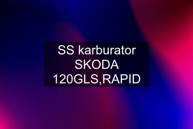 SS karburator SKODA 120GLS,RAPID