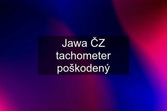 Jawa ČZ tachometer poškodený