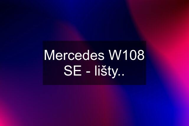 Mercedes W108 SE - lišty..