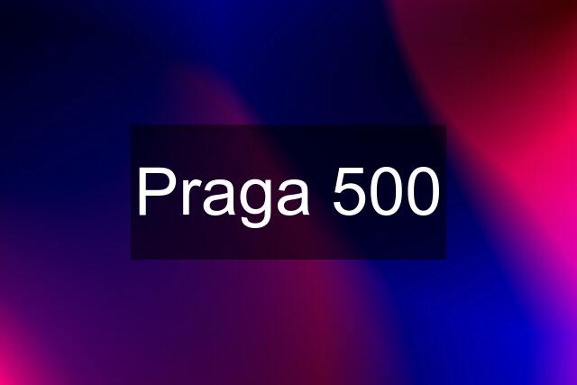 Praga 500