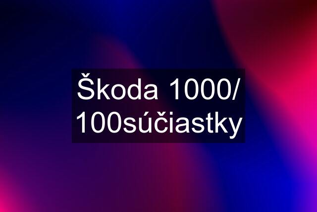 Škoda 1000/ 100súčiastky