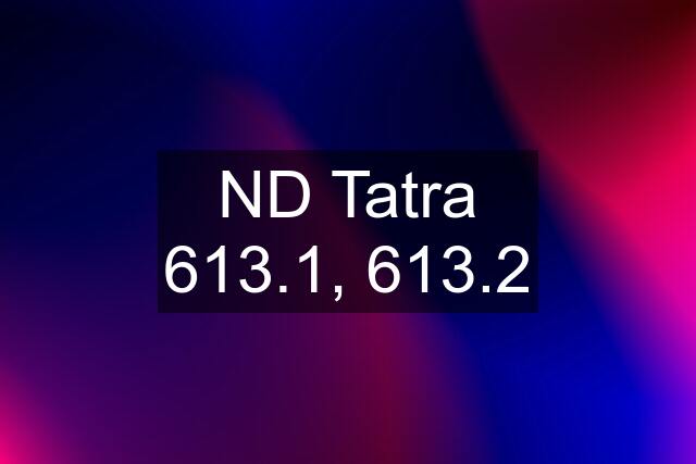 ND Tatra 613.1, 613.2