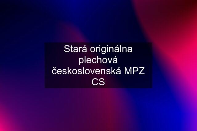 Stará originálna plechová československá MPZ CS