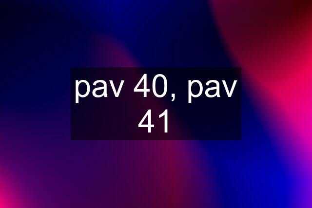 pav 40, pav 41