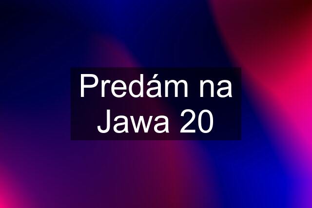 Predám na Jawa 20