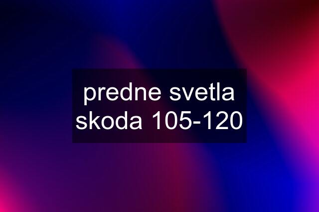 predne svetla skoda 105-120