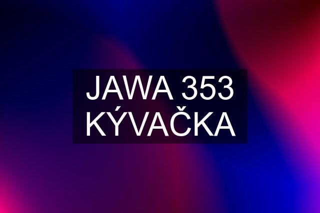 JAWA 353 KÝVAČKA